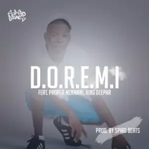 Spiro Beats - DOREMI Ft. Proper Mzamani, King Deepar